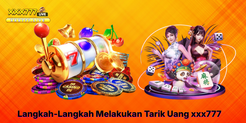 Langkah-Langkah Melakukan Tarik Uang xxx777