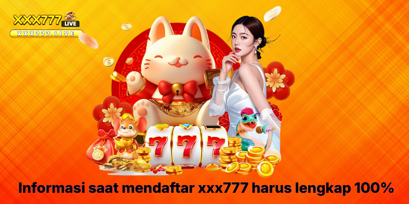 Informasi saat mendaftar xxx777 harus lengkap 100%