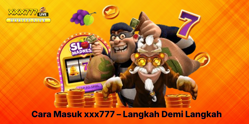 Cara Masuk xxx777 – Langkah Demi Langkah