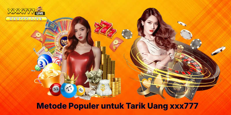 Metode Populer untuk Tarik Uang xxx777