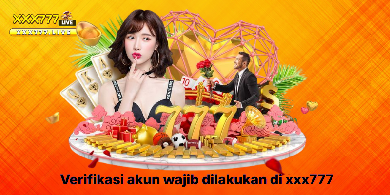 Verifikasi akun wajib dilakukan di xxx777