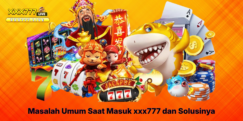 Masalah Umum Saat Masuk xxx777 dan Solusinya