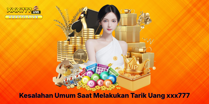 Kesalahan Umum Saat Melakukan Tarik Uang xxx777